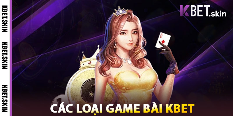 Các Loại Game Bài KBET
