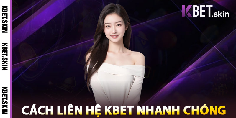 Cách Liên Hệ KBET Nhanh Chóng
