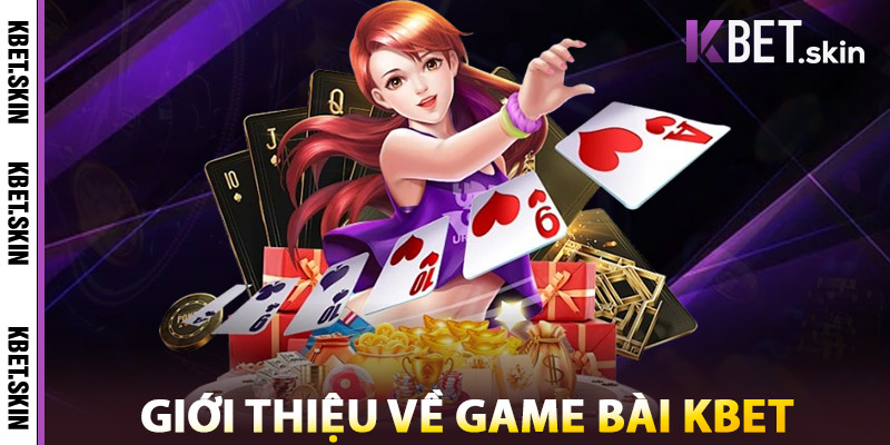 Giới Thiệu Về Game Bài KBET