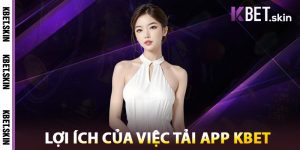 Lợi Ích Của Việc Tải App KBET