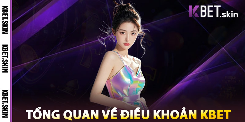 Điều Khoản KBET – Cam Kết Công Bằng Minh Bạch, Rõ Ràng 1 Tổng Quan Về Điều Khoản KBET