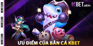 Ưu Điểm Của Bắn Cá Tại Nhà Cái KBET